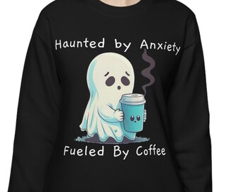 Haunted By Anxiety Fueled By Coffee Sweatshirt, Cute Ghost Drinking Coffee Sweatshirt, Halloween Ghost Shirt,Cute Ghost Unisex Sweatshirt