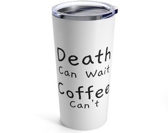 Death Can Wait Coffee Can't Coffee Tumbler, Funny Drink Cup, Hipster Skeleton Tumbler, Halloween Tumbler, Caffeine addict coffee cup