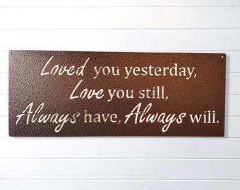 Loved You Yesterday Love You Still Always Have Always Will Metal Sign, Love Quote Metal Sign, Master Bedroom Sign, Wedding Gift, Nursery