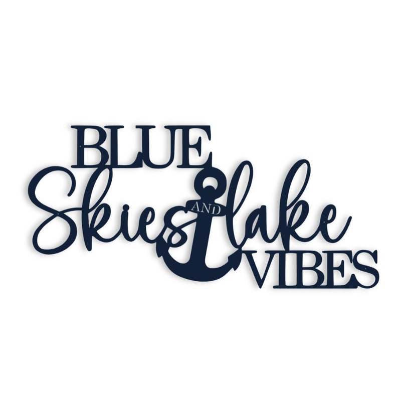 May include: Blue metal sign with the text "Blue Skies and Lake Vibes" and an anchor in the middle.