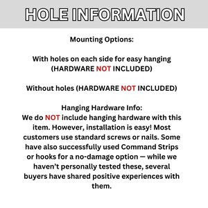 May include: Text-based graphic with the title "HOLE INFORMATION." It details mounting options: with or without holes for hanging. The text clarifies that hardware is not included and suggests using screws, nails, or Command Strips for installation.