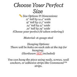 May include: Text on a white background reads "Choose Your Perfect Size." It lists size options and dimensions: 15" tall by 14.4" wide, 18" tall by 17.3" wide, 24" tall by 23" wide, and 30" tall by 29" wide. The material is 16-gauge steel. Hanging options include holes for nails, screws, or adhesive strips.