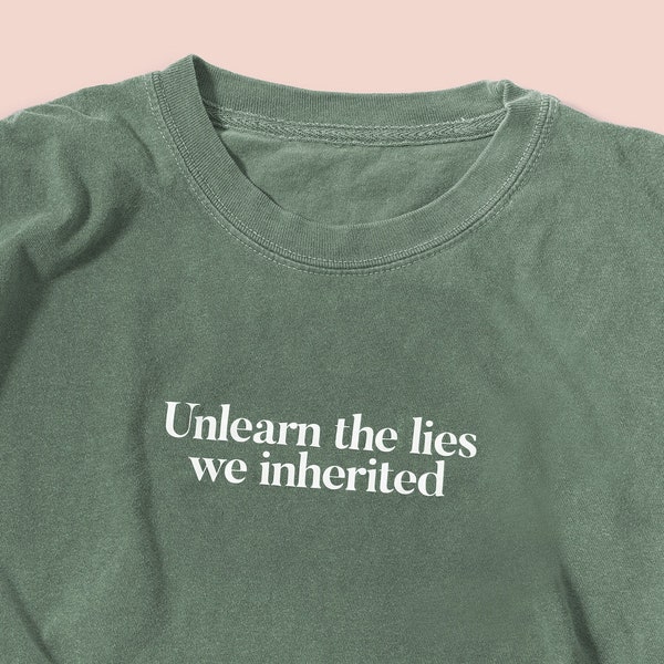 Unlearn the Lies We Inherited T-shirt (Original), Body Positivity, Mental Health, Spirituality, Inspirational, Soft