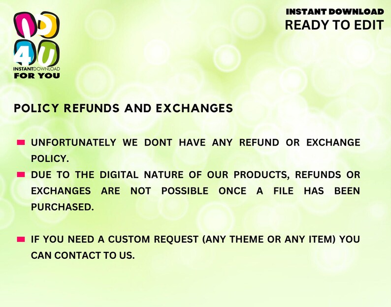 May include: A digital product policy document with a light green background and white text. The document states the refund and exchange policy, including that refunds are not possible once a file is purchased. The document also includes the text "Instant Download Ready to Edit".