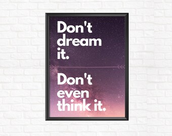 Don't Dream It - Downloadable Digital Poster - Printable