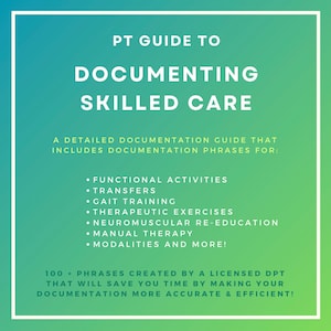 Puede incluir: Un fondo degradado verde y azul con texto blanco que dice "PT GUIDE TO DOCUMENTING SKILLED CARE". El texto debajo dice "A DETAILED DOCUMENTATION GUIDE THAT INCLUDES DOCUMENTATION PHRASES FOR:" seguido de una lista de viñetas: "FUNCTIONAL ACTIVITIES", "TRANSFERS", "GAIT TRAINING", "THERAPEUTIC EXERCISES", "NEUROMUSCULAR RE-EDUCATION", "MANUAL THERAPY", "MODALITIES AND MORE!". El texto en la parte inferior dice "100+ PHRASES CREATED BY A LICENSED DPT THAT WILL SAVE YOU TIME BY MAKING YOUR DOCUMENTATION MORE ACCURATE & EFFICIENT!"