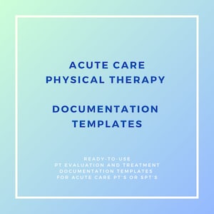 Könnte beinhalten: Eine blaue und weiße Grafik mit dem Text "ACUTE CARE PHYSICAL THERAPY DOCUMENTATION TEMPLATES" und dem Text "READY-TO-USE PT EVALUATION AND TREATMENT DOCUMENTATION TEMPLATES FOR ACUTE CARE PT'S OR SPT'S".