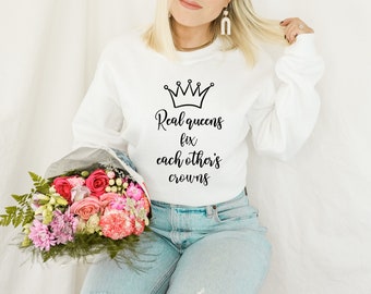 Real queens fix each others crowns shirt, women empowerment shirt, empowered women shirt, gift for her, holiday gift, birthday gift