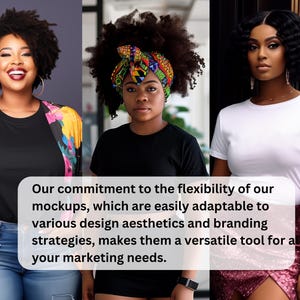 May include: Three women with different hairstyles and clothing styles. The text reads: "Our commitment to the flexibility of our mockups, which are easily adaptable to various design aesthetics and branding strategies, makes them a versatile tool for all your marketing needs."