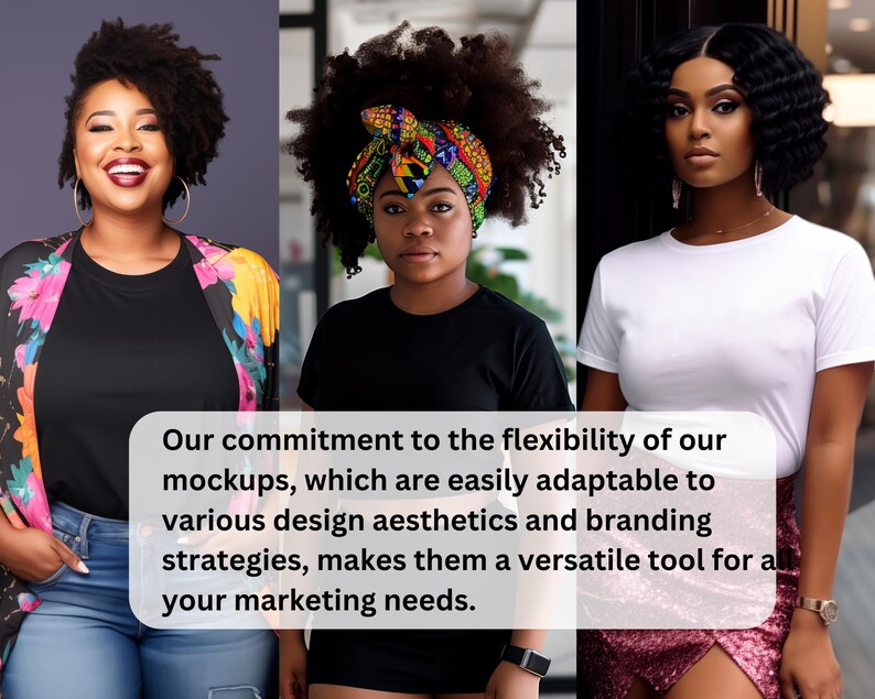 May include: Three women with different hairstyles and clothing styles. The text reads: "Our commitment to the flexibility of our mockups, which are easily adaptable to various design aesthetics and branding strategies, makes them a versatile tool for all your marketing needs."