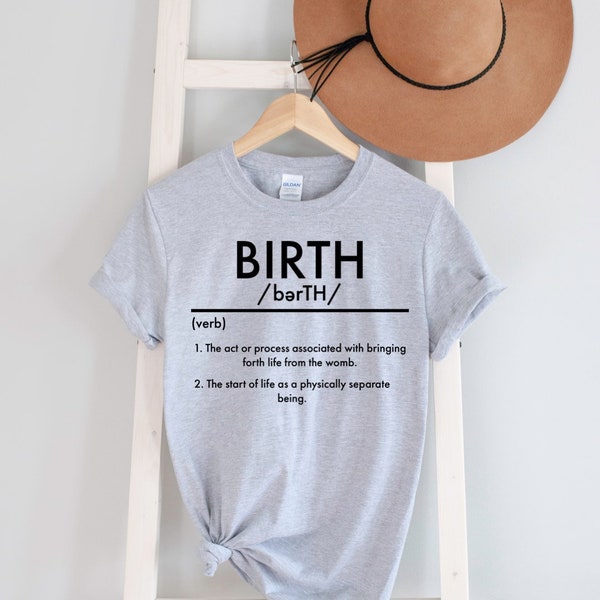 Birth definition shirt, shirt for birthing person, shirt for birth worker, shirt for new mom, shirt about birth, shirt for doula