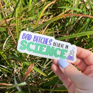 Bad Bitches Believe in Science, Funny Sticker, Vinyl Water Bottle Decal, Science Lover Gift