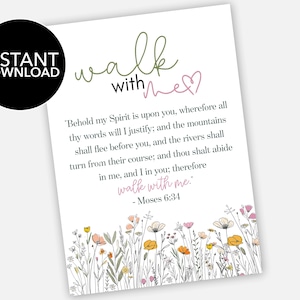 May include: A white print with the words "walk with me" in a script font, accompanied by a quote from Moses 6:34. The print features a floral border with wildflowers in shades of yellow, pink, and green. A black circle with "INSTANT DOWNLOAD" is in the upper left.