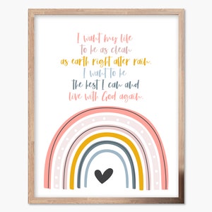 May include: A printable wall art design featuring a rainbow with a heart in the center and a quote that reads: "I want my life to be as clean as earth right after rain. I want to be the best I can and live with God again."