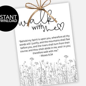 May include: A white printable art print with the words "walk with me" in a handwritten font, and a quote from Moses 6:34. The print is decorated with a floral border and a black circle with "INSTANT DOWNLOAD".