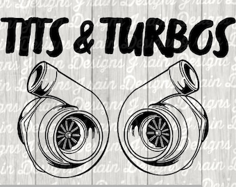 Tits & turbos SVG - tits and turbos PNG - tits and turbos DXF - tits and turbos eps - turbo svg - turbo eps - turbo png - tit svg - tit png