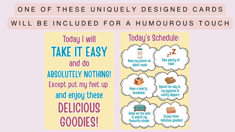 May include: Two rectangular cards with yellow backgrounds. The left card reads: Today I will TAKE IT EASY and do ABSOLUTELY NOTHING! Except put my feet up and enjoy these DELICIOUS GOODIES! The right card features a Today's Schedule list in clouds.