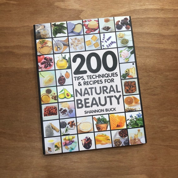 200 Tips, Techniques and Recipes for Natural Beauty by Shannon Buck - 2014