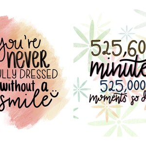 May include: Two watercolor illustrations with inspirational quotes. The first image is a peach and yellow watercolor background with the quote "you're never fully dressed without a smile". The second image is a white background with a floral pattern and the quote "525,600 minutes 525,000 moments so dear".