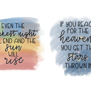 May include: Two watercolor illustrations with inspirational quotes. The first illustration is a rainbow of colors with the quote "Even the darkest night will end and the sun will rise". The second illustration is a blue watercolor with stars and the quote "If you reach for the heavens you get the stars thrown in".
