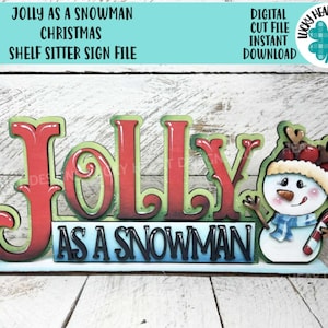May include: A wooden Christmas shelf sitter sign with the words "JOLLY AS A SNOWMAN" in red and green lettering. A snowman wearing a hat and scarf is on the right. The sign is a digital cut file for instant download.
