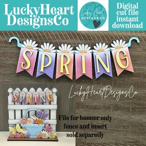 May include: A wooden banner spelling "SPRING" with daisy accents and a matching miniature fence display. The banner is in pastel colors, and the text "Digital cut file instant download" is visible.