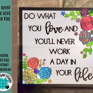 Do What You Love And You'll Never Work A Day In Your Life Sign File SVG, Glowforge, LuckyHeartDesignsCo image 1