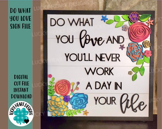 Do What You Love And You'll Never Work A Day In Your Life Sign File SVG, Glowforge, LuckyHeartDesignsCo