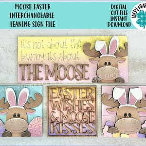 May include: Interchangeable Easter sign with a moose wearing bunny ears. The sign reads "It's not about the bunny, it's about the moose" and "Easter wishes & moose kisses".
