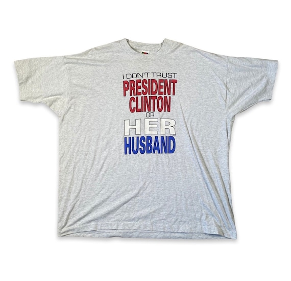 Vintage 90s "I Don't Trust President Clinton Or Her Husband" Tee