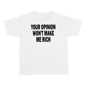 Your Opinion Won't Make Me Rich | Y2k Aesthetic Shirt | Y2k Baby Tee | Y2K Shirt | 2000s Slogan Tee | Y2k Tee | Mcbling | Baby Tee