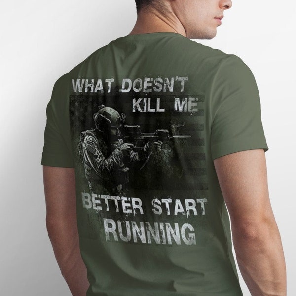 What Doesn't Kill Me Better Start Running T-Shirt, Funny Tactical T-Shirt, Special Forces T-Shirt, Spec Ops T-Shirt, Army, Marine, T-shirt