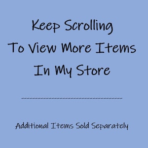 Może przedstawiać: Tekst na jasnoniebieskim tle, kt&oacute;ry brzmi "Keep Scrolling To View More Items In My Store" z przerywaną linią pod tekstem i "Additional Items Sold Separately" pod linią.