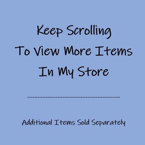 May include: Blue background with the text "Keep Scrolling To View More Items In My Store" with a dashed line underneath. The text "Additional Items Sold Separately" is below the line.