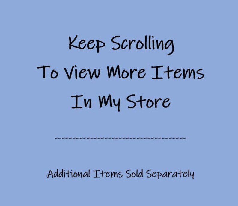 May include: Blue background with the text "Keep Scrolling To View More Items In My Store" with a dashed line underneath. The text "Additional Items Sold Separately" is below the line.