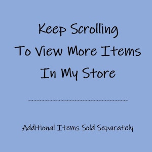 May include: Keep scrolling to view more items in my store. Additional items sold separately.