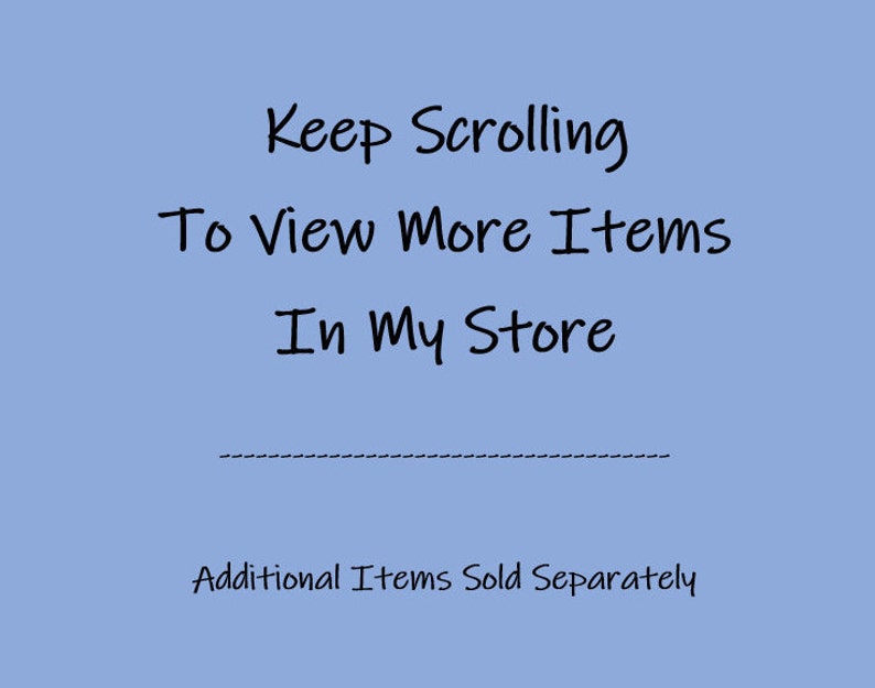 May include: Keep scrolling to view more items in my store. Additional items sold separately.