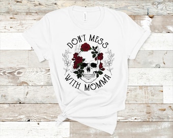 Dont Mess with Mama, Skull with red roses T-shirt
