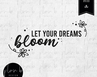Plotter file, Let your Dreams Bloom, dreams, flowers, SVG, JPG, PNG