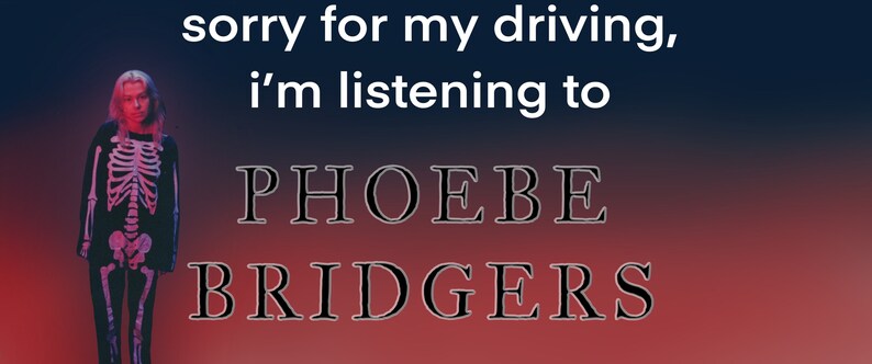 sorry for my driving i’m listening to phoebe bridgers bumper sticker 