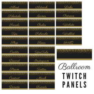 May include: Black and gold Twitch panels with text that includes "Ballroom Twitch Panels", "About", "Artwork", "Links", "Schedule", "Games", "Patreon", "Socials", "Rules", "Website", "Tips", "Subscribe", "Wishlist", "Shop", "Specs", "FAQ", "Credits", "YouTube", "Discord", "Instagram", "Steam", "Twitter", "Contact", "Merch", "Donate", and "Friends".