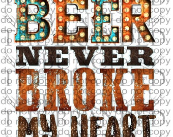 Beer Never Broke My Heart PNG