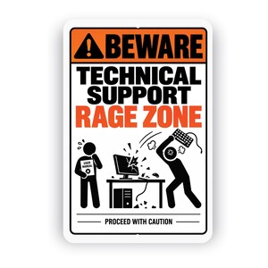 May include: A rectangular sign with a white background and orange and black text. The top reads BEWARE in black on an orange bar. Below, it says TECHNICAL SUPPORT RAGE ZONE in black and orange. It features a graphic of a person holding a manual and another person smashing a computer monitor with a keyboard. The bottom text reads PROCEED WITH CAUTION.
