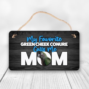 My Favorite Green Cheek Conure Calls Me Mom | Green Cheek Conure Parrot Sign