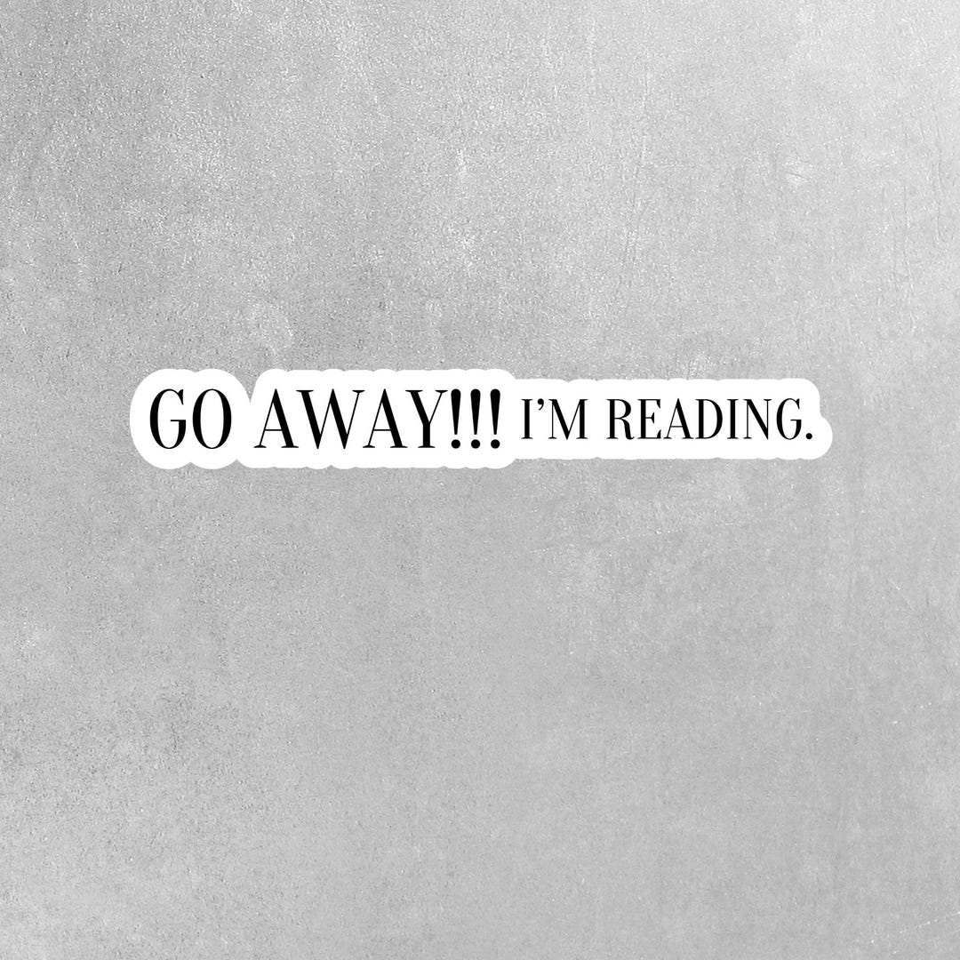 Go Away I'm Reading Sticker - Funny Reading Sticker - Reading Stickers ...