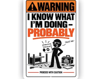 I Know What I’m Doing Probably Sign – Funny DIY Aluminum Sign