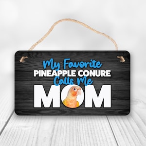 My Favorite Pineapple Conure Calls Me Mom | Pineapple Conure Parrot Sign