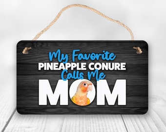 My Favorite Pineapple Conure Calls Me Mom | Pineapple Conure Parrot Sign
