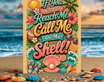 If You Need To Reach Me Call Me On My Shell Sign, Beach Vibes Wall Decor, Tropical Coastal Decor, Summer Beach Sign, Aluminum Beach Sign