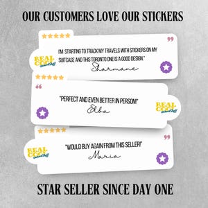 May include: A collage of customer reviews for stickers. The reviews are positive and include quotes like "I'm starting to track my travels with stickers on my suitcase and this Toronto one is a good design." and "Perfect and even better in person!" The collage also includes the text "REAL COOL Sticker Stuff" and "STAR SELLER SINCE DAY ONE".